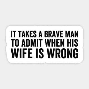 It takes a brave man to admit when his wife is wrong style Black Sticker